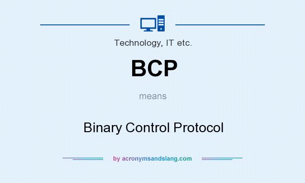 What does BCP mean? It stands for Binary Control Protocol
