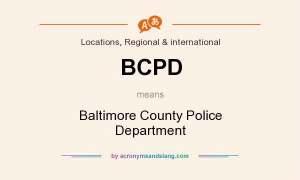 What does BCPD mean? It stands for Baltimore County Police Department