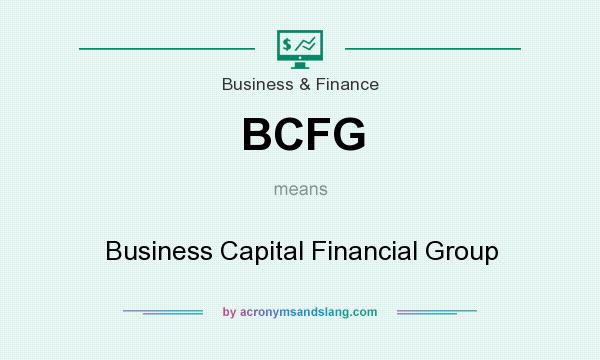 What does BCFG mean? It stands for Business Capital Financial Group