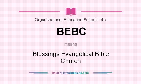 What does BEBC mean? It stands for Blessings Evangelical Bible Church