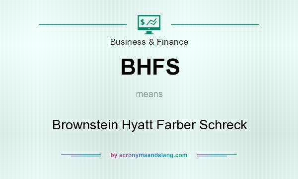 What does BHFS mean? It stands for Brownstein Hyatt Farber Schreck