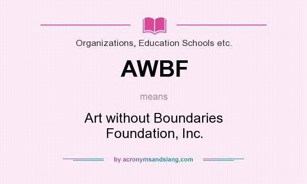 What does AWBF mean? It stands for Art without Boundaries Foundation, Inc.