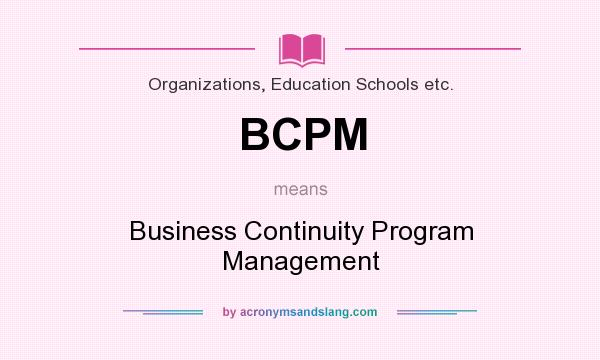 What does BCPM mean? It stands for Business Continuity Program Management