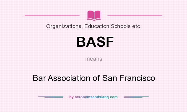 What does BASF mean? It stands for Bar Association of San Francisco