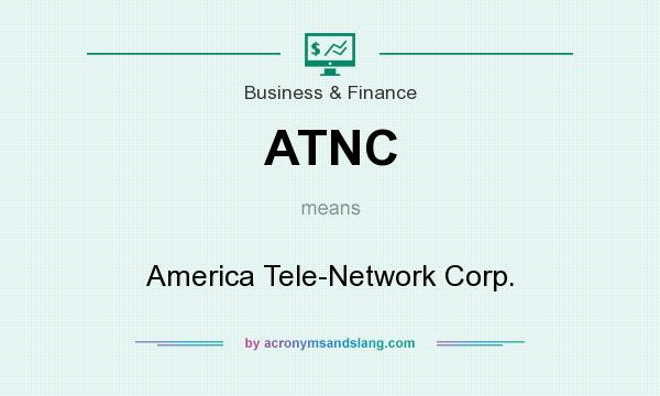 What does ATNC mean? It stands for America Tele-Network Corp.