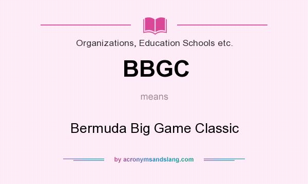 What does BBGC mean? It stands for Bermuda Big Game Classic