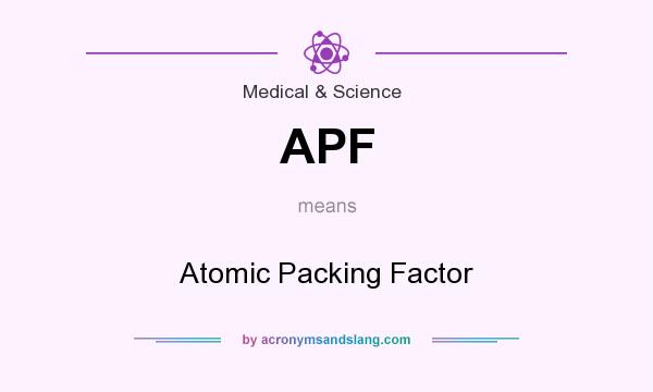 What does APF mean? It stands for Atomic Packing Factor