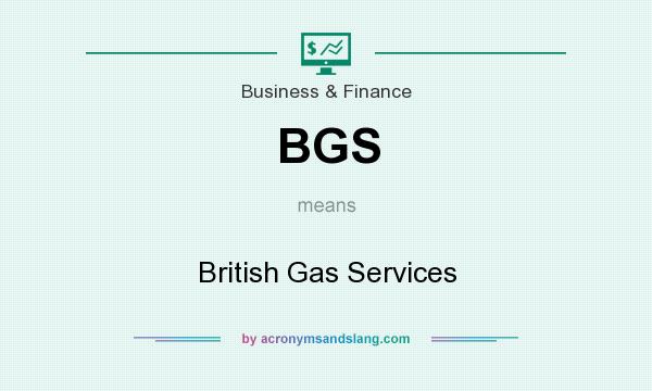 What does BGS mean? It stands for British Gas Services