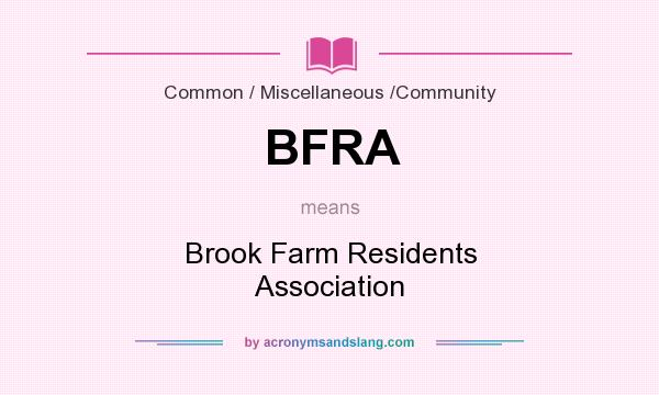 What does BFRA mean? It stands for Brook Farm Residents Association