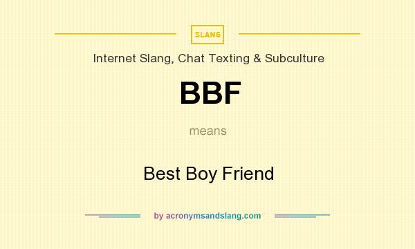 What does BBF mean? It stands for Best Boy Friend