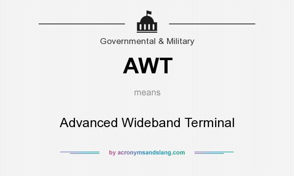 What does AWT mean? It stands for Advanced Wideband Terminal