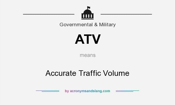 What does ATV mean? It stands for Accurate Traffic Volume