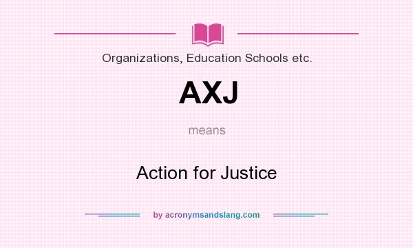 What does AXJ mean? It stands for Action for Justice