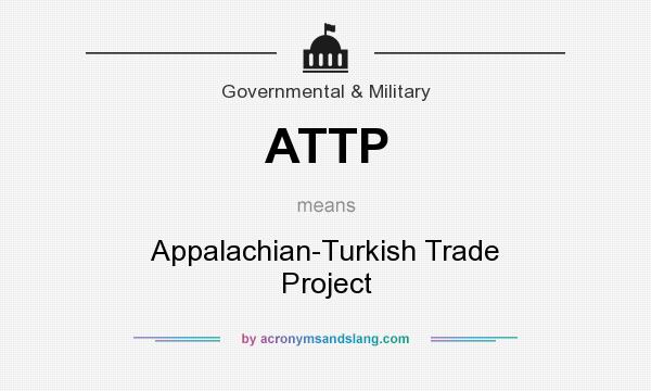 What does ATTP mean? It stands for Appalachian-Turkish Trade Project