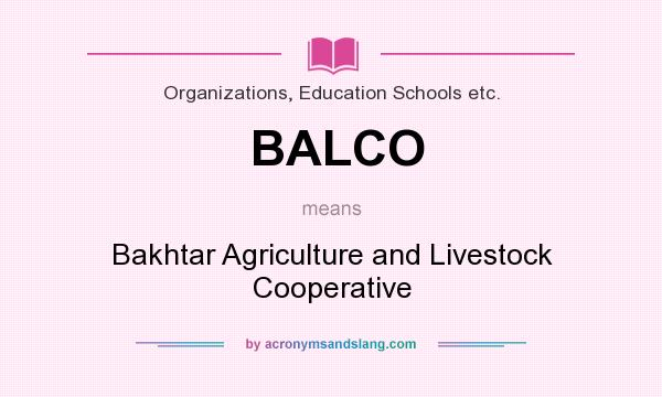 What does BALCO mean? It stands for Bakhtar Agriculture and Livestock Cooperative