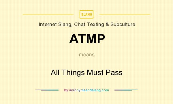 What does ATMP mean? It stands for All Things Must Pass