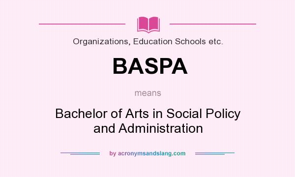 What does BASPA mean? It stands for Bachelor of Arts in Social Policy and Administration