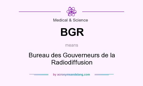 What does BGR mean? It stands for Bureau des Gouverneurs de la Radiodiffusion