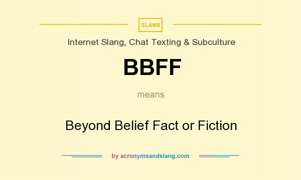 What does BBFF mean? It stands for Beyond Belief Fact or Fiction