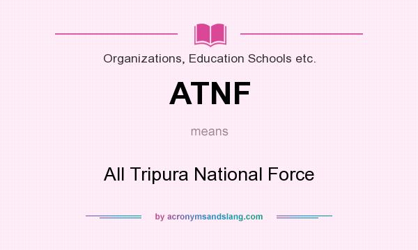 What does ATNF mean? It stands for All Tripura National Force