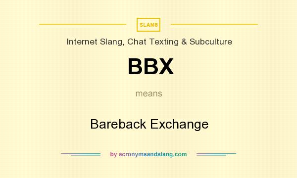 What does BBX mean? It stands for Bareback Exchange