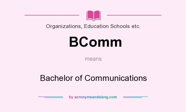 What does BComm mean? It stands for Bachelor of Communications