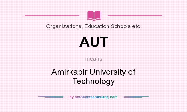 What does AUT mean? It stands for Amirkabir University of Technology