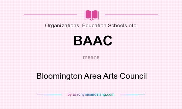 What does BAAC mean? It stands for Bloomington Area Arts Council
