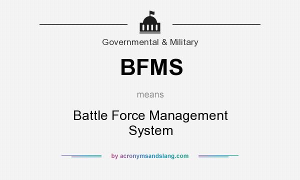 What does BFMS mean? It stands for Battle Force Management System