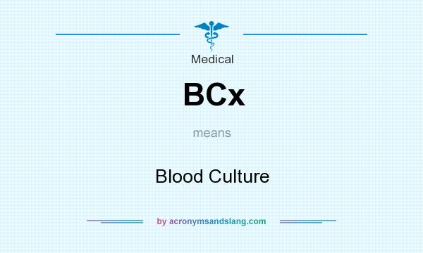 What does BCx mean? It stands for Blood Culture