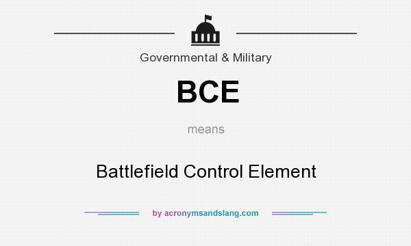 What does BCE mean? It stands for Battlefield Control Element