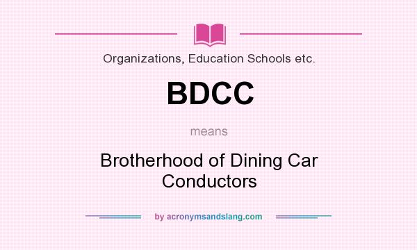What does BDCC mean? It stands for Brotherhood of Dining Car Conductors