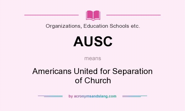 What does AUSC mean? It stands for Americans United for Separation of Church
