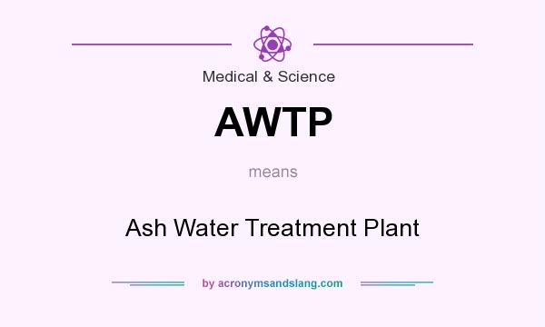 What does AWTP mean? It stands for Ash Water Treatment Plant