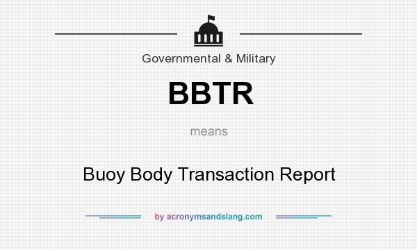 What does BBTR mean? It stands for Buoy Body Transaction Report