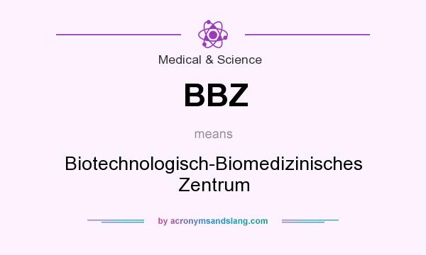 What does BBZ mean? It stands for Biotechnologisch-Biomedizinisches Zentrum