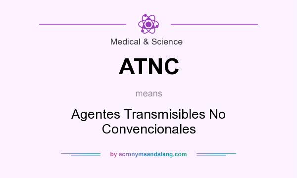 What does ATNC mean? It stands for Agentes Transmisibles No Convencionales