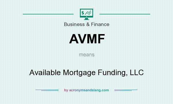 What does AVMF mean? It stands for Available Mortgage Funding, LLC