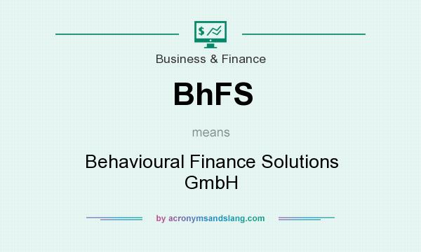 What does BhFS mean? It stands for Behavioural Finance Solutions GmbH