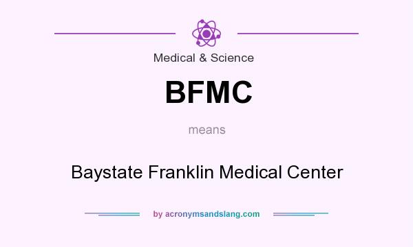 What does BFMC mean? It stands for Baystate Franklin Medical Center