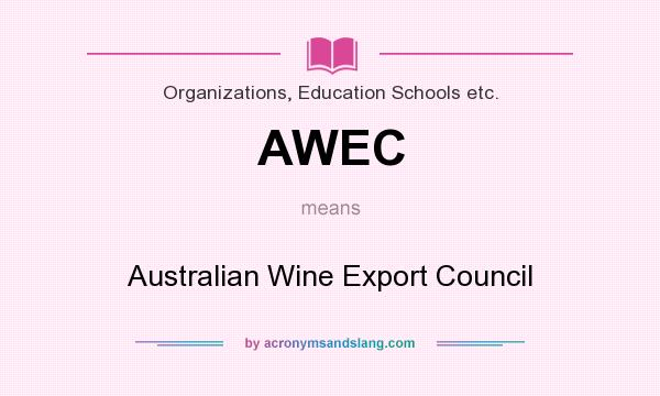 What does AWEC mean? It stands for Australian Wine Export Council
