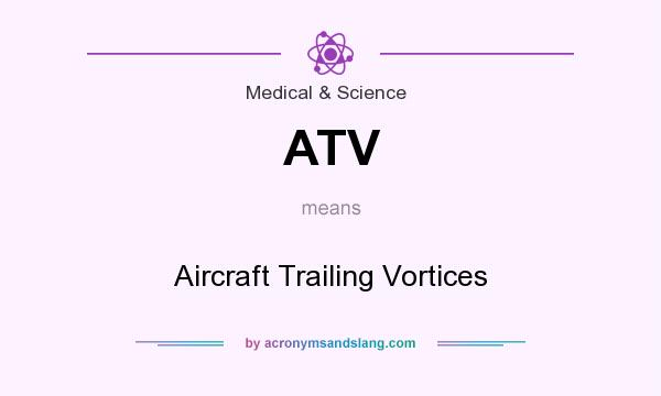 What does ATV mean? It stands for Aircraft Trailing Vortices