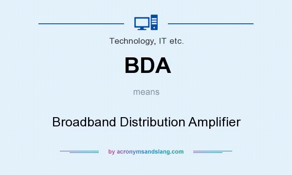What does BDA mean? It stands for Broadband Distribution Amplifier