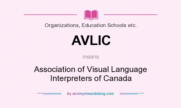 What does AVLIC mean? It stands for Association of Visual Language Interpreters of Canada