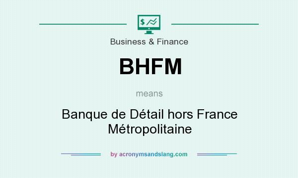 What does BHFM mean? It stands for Banque de Détail hors France Métropolitaine