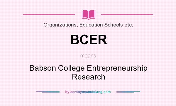 What does BCER mean? It stands for Babson College Entrepreneurship Research