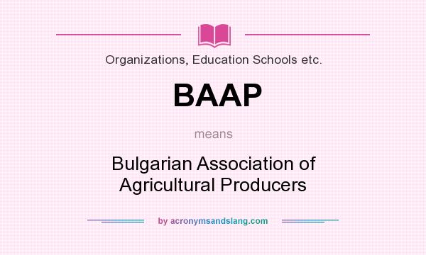 What does BAAP mean? It stands for Bulgarian Association of Agricultural Producers