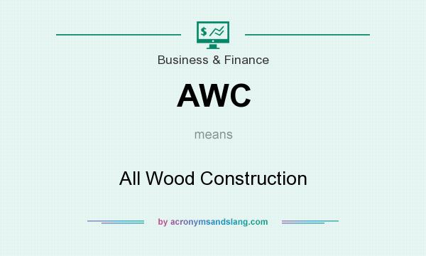 What does AWC mean? It stands for All Wood Construction