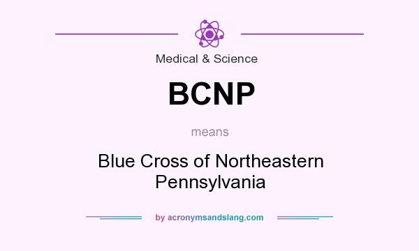 What does BCNP mean? It stands for Blue Cross of Northeastern Pennsylvania
