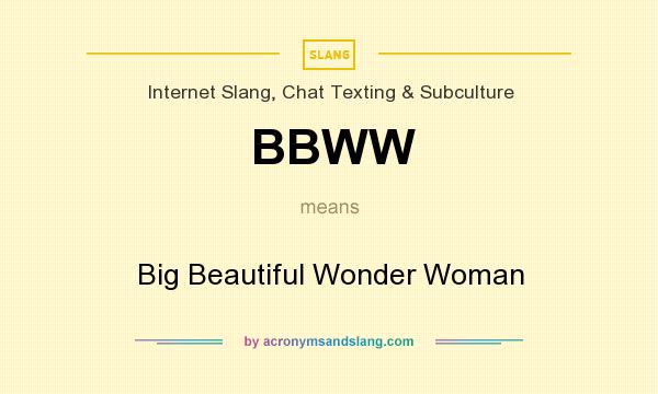 What does BBWW mean? It stands for Big Beautiful Wonder Woman